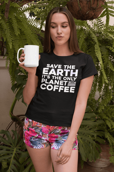 Save The Earth, It's The Only Planet With Coffee - T-shirt Design