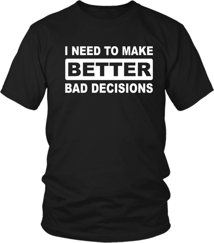 Funny***. "I NEED TO MAKE BETTER BAD DECISIONS" T-shirt Summer Casual