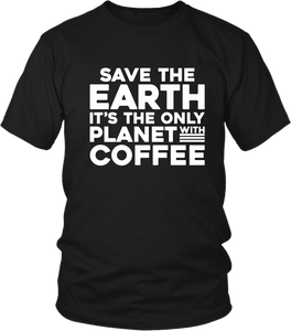 Save The Earth, It's The Only Planet With Coffee - T-shirt Design