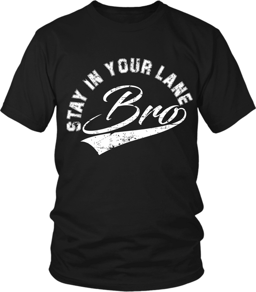 "Stay In Your Lane Bro" T-shirt * NEW RELEASE* - xpertapparel