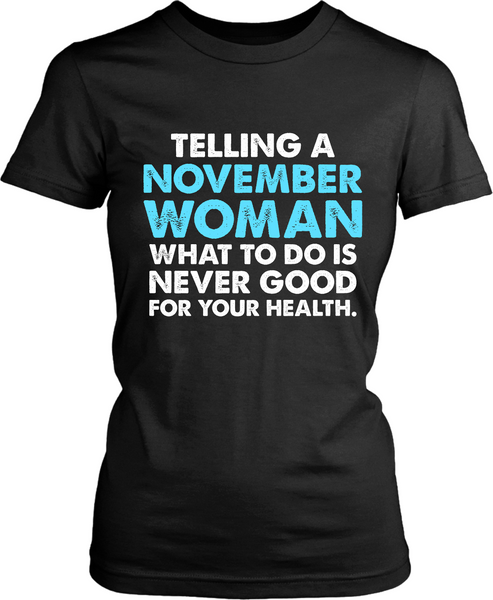 Telling a November Woman What To Do Is Never Good For Your Health.