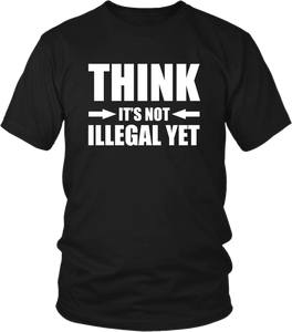 Mock up of a black T-shirt on white background with "Think It's not Illegal Yet" design in white print
