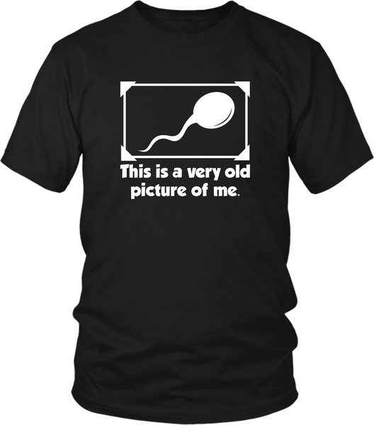 Funny Design !!! Sperm - This is a very old picture of me****Hilarious T-shirt Design - xpertapparel