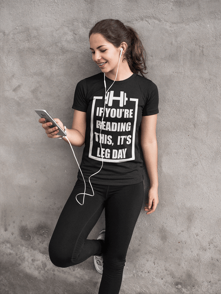 If You Are Reading This It's Leg Day - *COOL GYM DAY SHIRT* Workout, walking running - xpertapparel