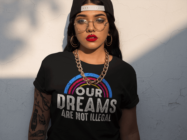 Our  Dreams Are Not Illegal