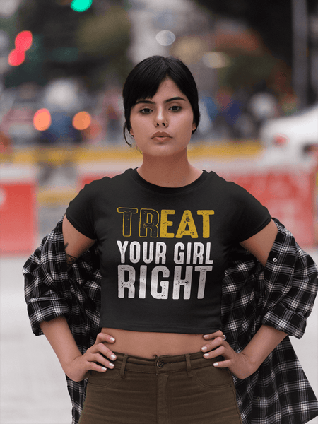 Treat Your Girl Right - Casual Funny Tee