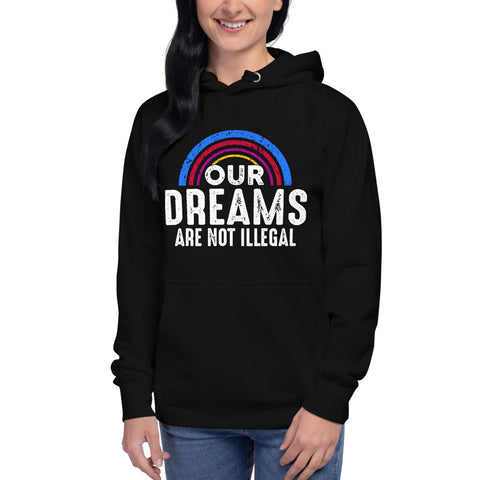 Our Dreams Are Not Illegal - Hoodie