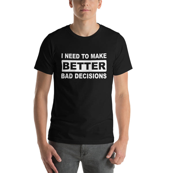 Funny***. "I NEED TO MAKE BETTER BAD DECISIONS" T-shirt Summer Casual