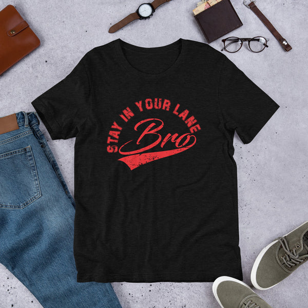 " STAY IN YOUR LANE BRO" -   Funny T-shirt *EXCLUSIVE NEW RELEASE* - xpertapparel