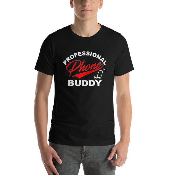 Funny T-shirt Design -  Professional Phone Buddy!! Men and Woman Unisex T-shirt - xpertapparel