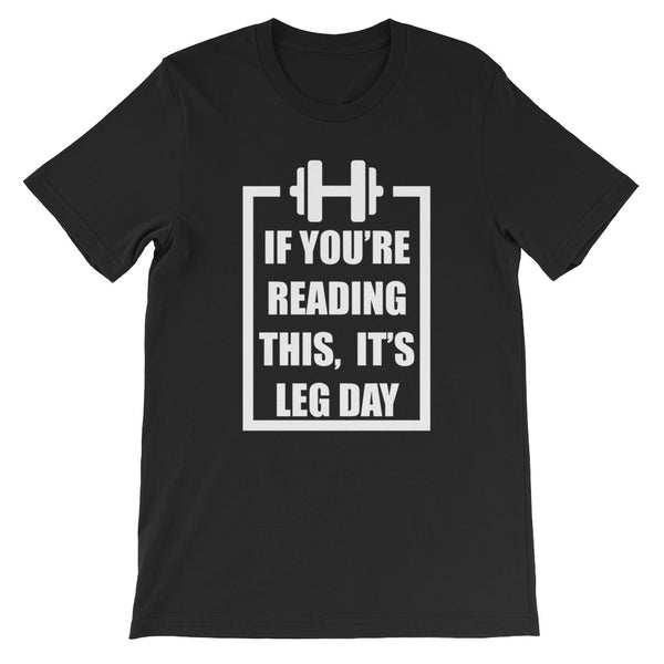 If You Are Reading This It's Leg Day - *COOL GYM DAY SHIRT* Workout, walking running - xpertapparel
