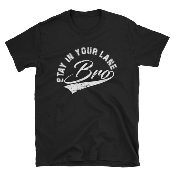 "Stay In Your Lane Bro" T-shirt * NEW RELEASE* - xpertapparel