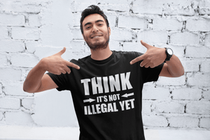 Male model in black T-shirt with "Think It's not Illegal Yet design,