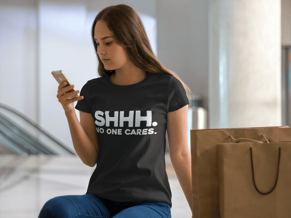 SHHH. No One Cares  - Funny  T-shirt Design..
